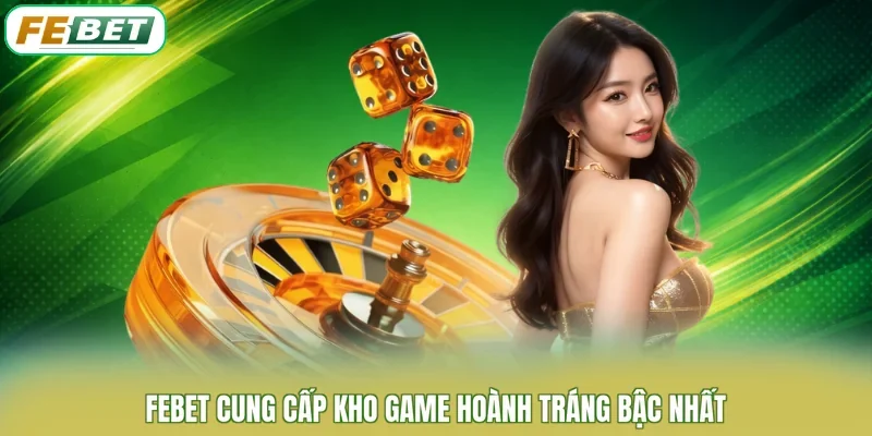 FEBET cung cấp kho game hoành tráng bậc nhất