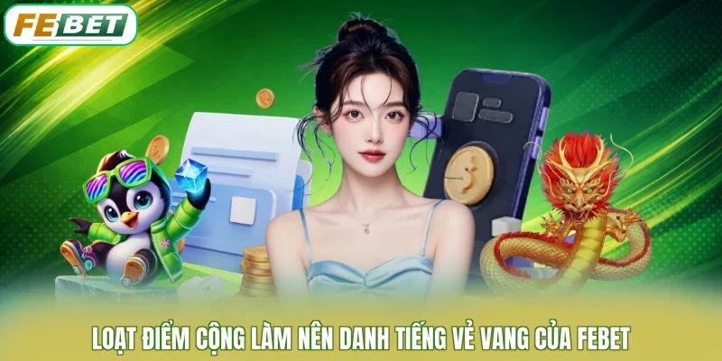 Loạt điểm cộng làm nên danh tiếng vẻ vang của FEBET